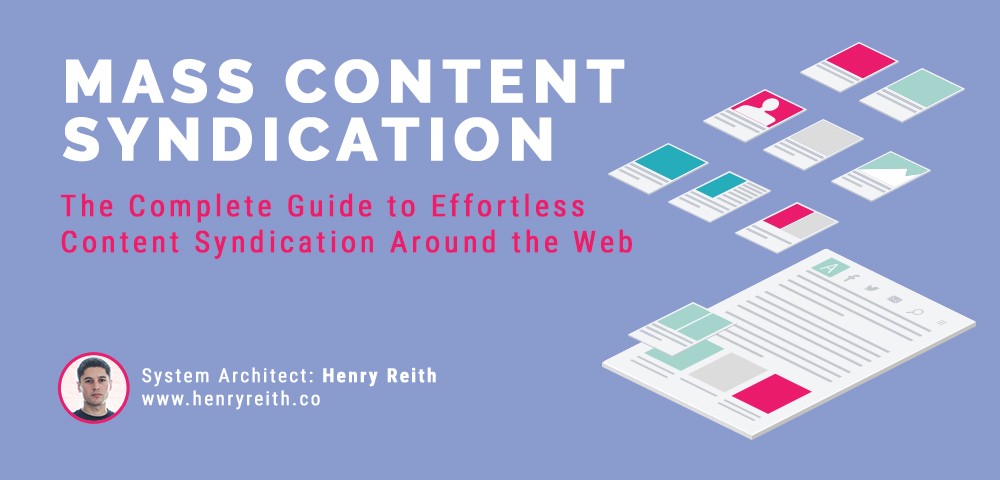 Mass Content Syndication guide by System Architect Henry Reith — complete guide to effortless content syndication around the web
