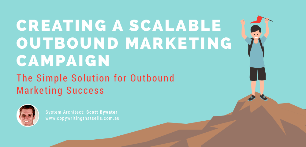 Creating a Scalable Outbound Marketing Campaign banner featuring Scott Bywater from copywritingthatsells.com.au